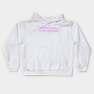 nobody cares work harder Kids Hoodie